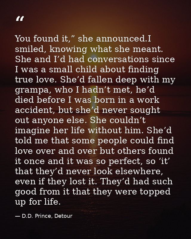 You found it,” she announced.I smiled, knowing what she meant. She and I’d had conversations since I was a small child a — D.D. Prince, Detour
