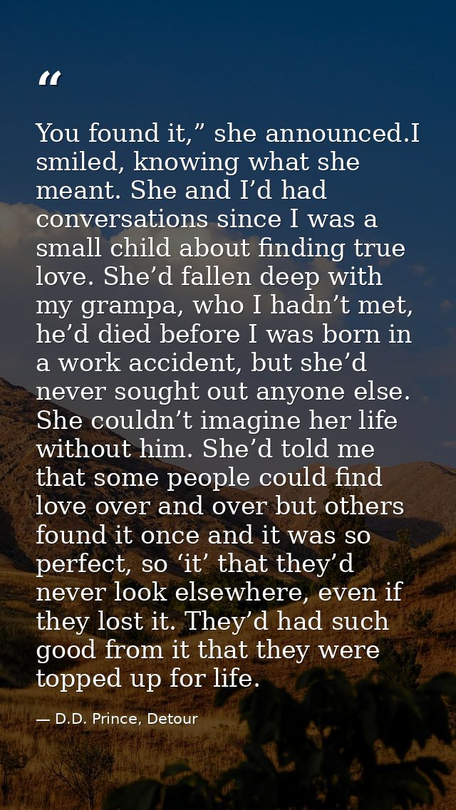 You found it,” she announced.I smiled, knowing what she meant. She and I’d had conversations since I was a small child a — D.D. Prince, Detour