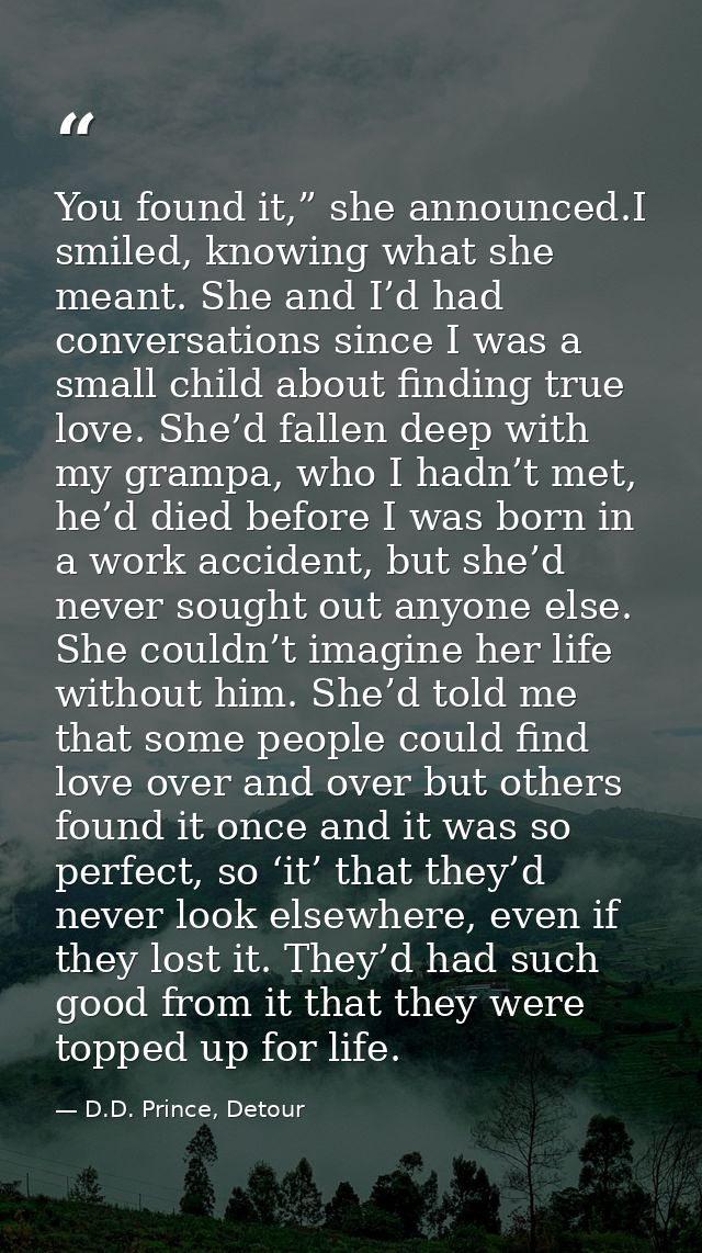 You found it,” she announced.I smiled, knowing what she meant. She and I’d had conversations since I was a small child a — D.D. Prince, Detour