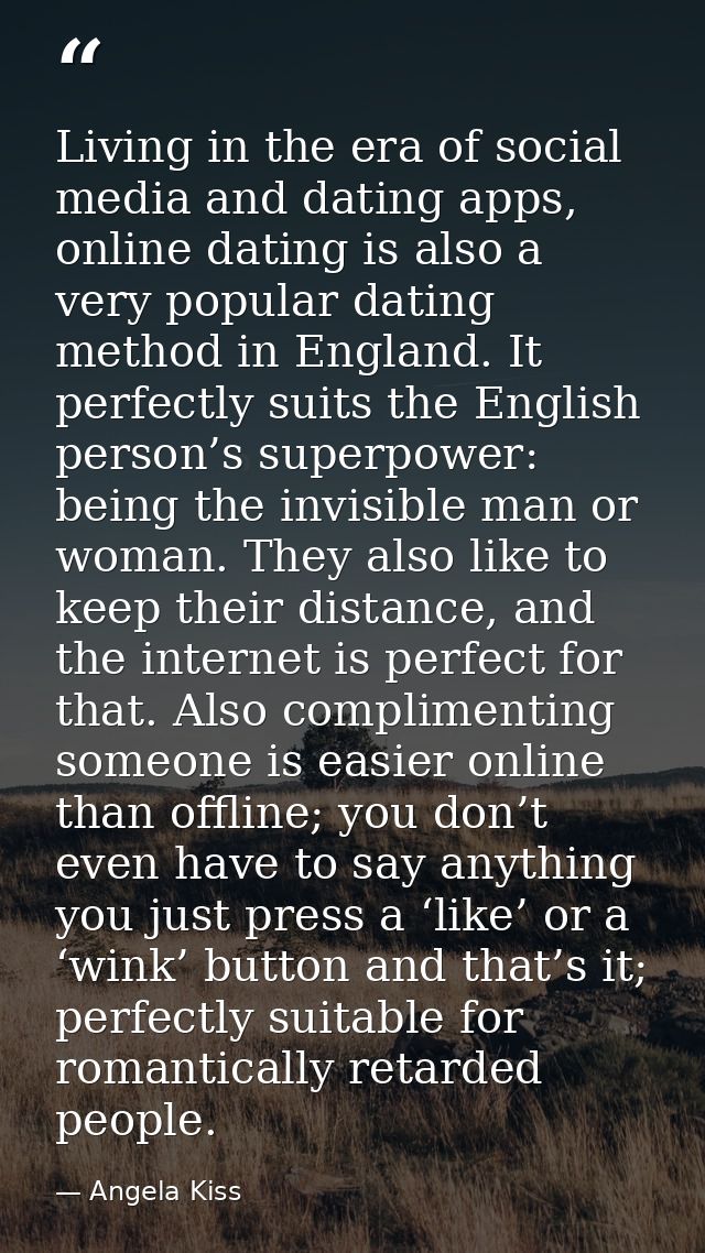 Living in the era of social media and dating apps, online dating is also a very popular dating method in England. It per — Angela Kiss