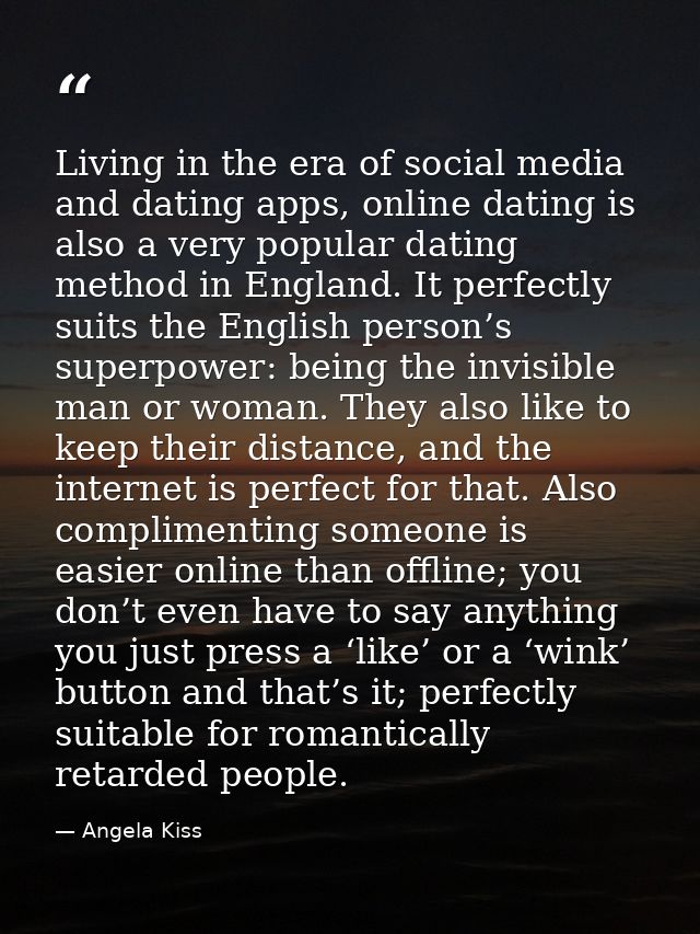 Living in the era of social media and dating apps, online dating is also a very popular dating method in England. It per — Angela Kiss