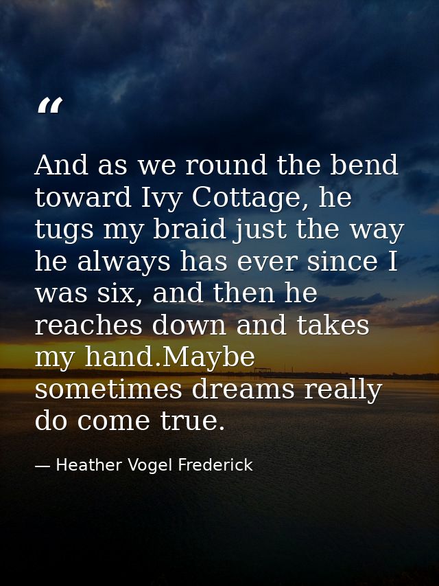 And as we round the bend toward Ivy Cottage, he tugs my braid just the way he always has ever since I was six, and then  — Heather Vogel Frederick