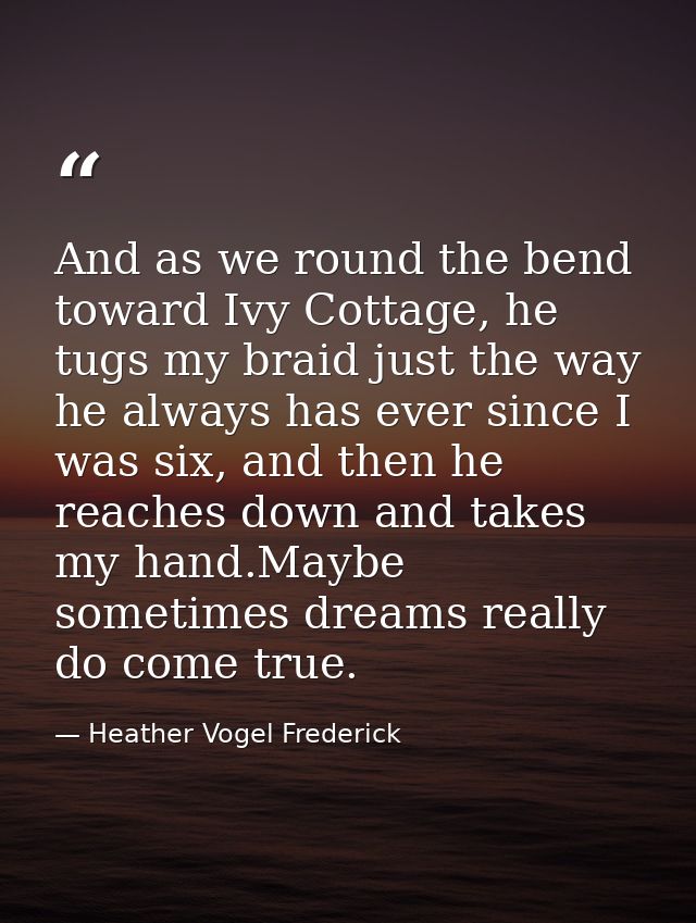 And as we round the bend toward Ivy Cottage, he tugs my braid just the way he always has ever since I was six, and then  — Heather Vogel Frederick