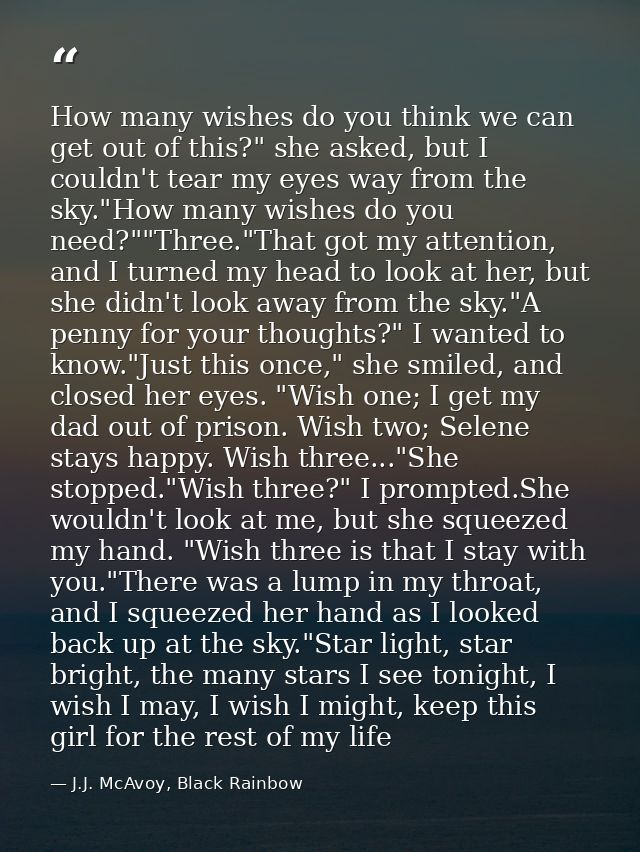 How many wishes do you think we can get out of this?" she asked, but I couldn't tear my eyes way from the sky."How many  — J.J. McAvoy, Black Rainbow