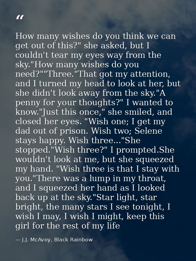 How many wishes do you think we can get out of this?" she asked, but I couldn't tear my eyes way from the sky."How many  — J.J. McAvoy, Black Rainbow