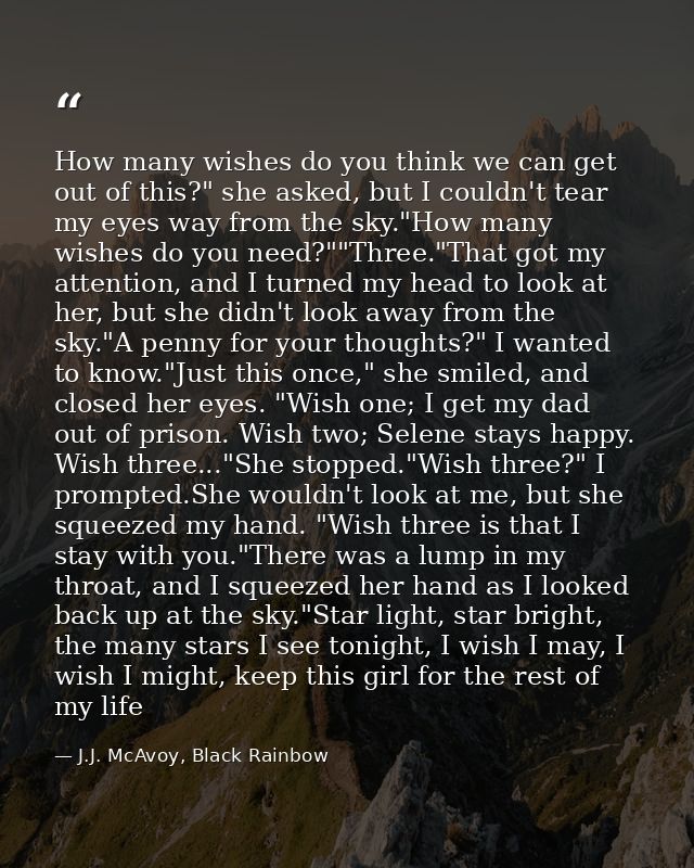 How many wishes do you think we can get out of this?" she asked, but I couldn't tear my eyes way from the sky."How many  — J.J. McAvoy, Black Rainbow