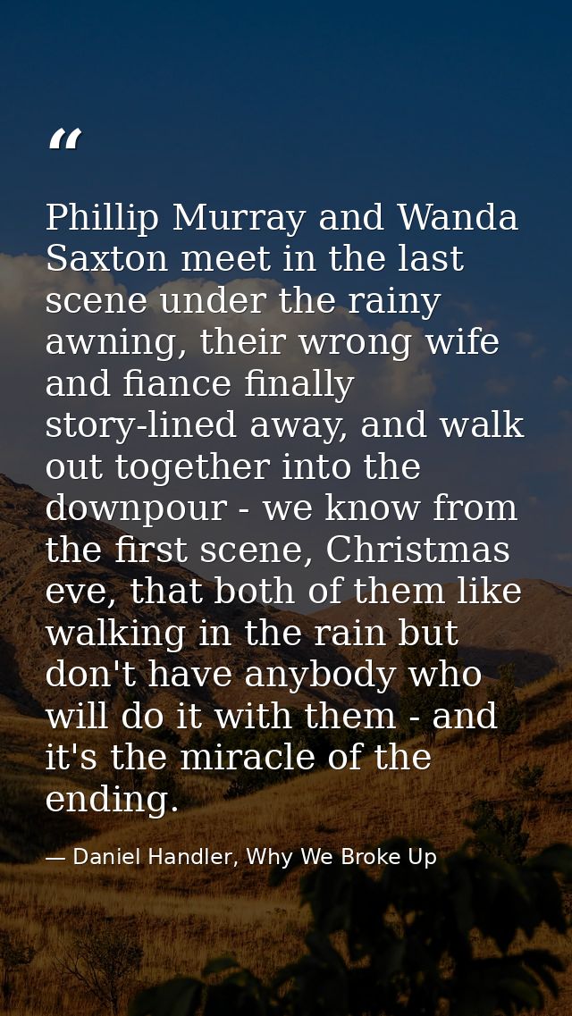 Phillip Murray and Wanda Saxton meet in the last scene under the rainy awning, their wrong wife and fiance finally story — Daniel Handler, Why We Broke Up