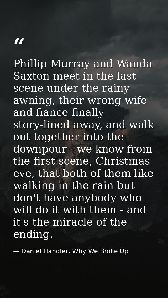 Phillip Murray and Wanda Saxton meet in the last scene under the rainy awning, their wrong wife and fiance finally story — Daniel Handler, Why We Broke Up