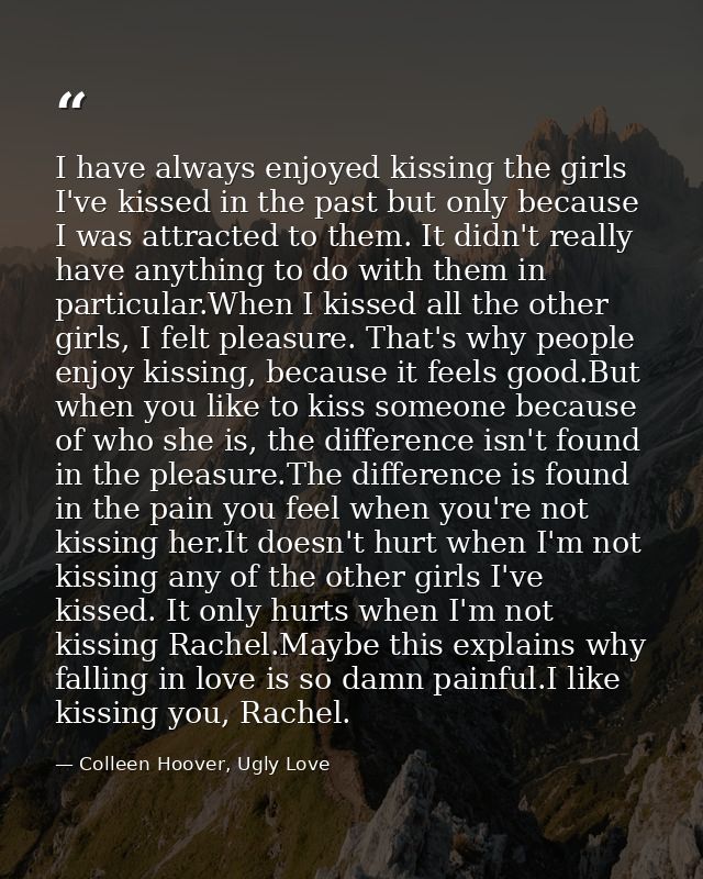 I have always enjoyed kissing the girls I've kissed in the past but only because I was attracted to them. It didn't real — Colleen Hoover, Ugly Love