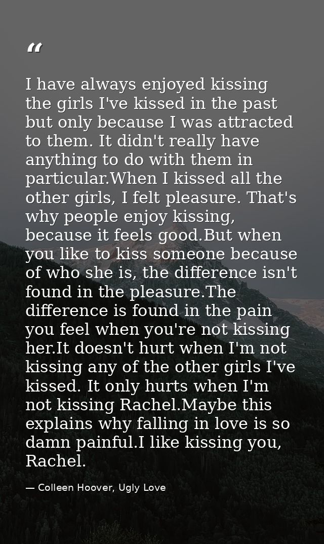 I have always enjoyed kissing the girls I've kissed in the past but only because I was attracted to them. It didn't real — Colleen Hoover, Ugly Love