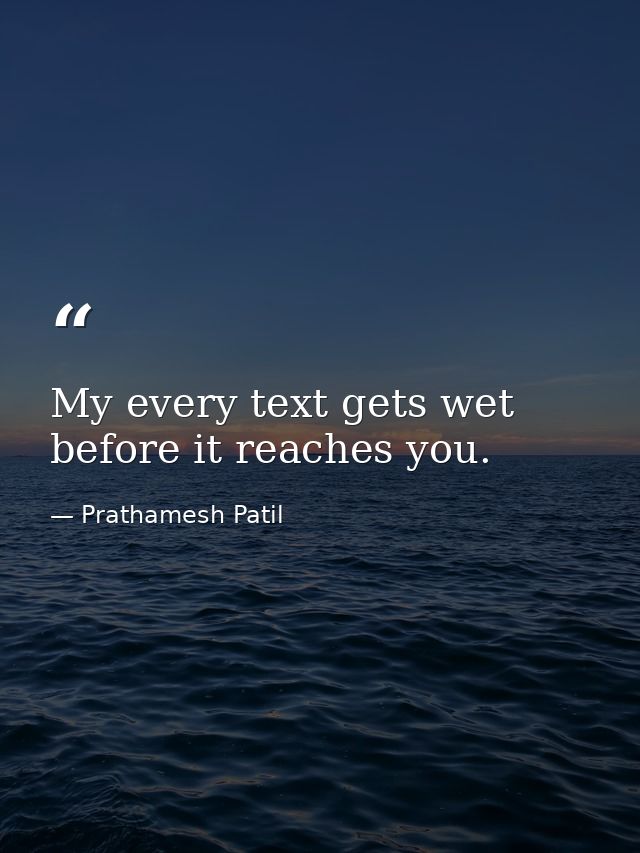 My every text gets wet before it reaches you. — Prathamesh Patil