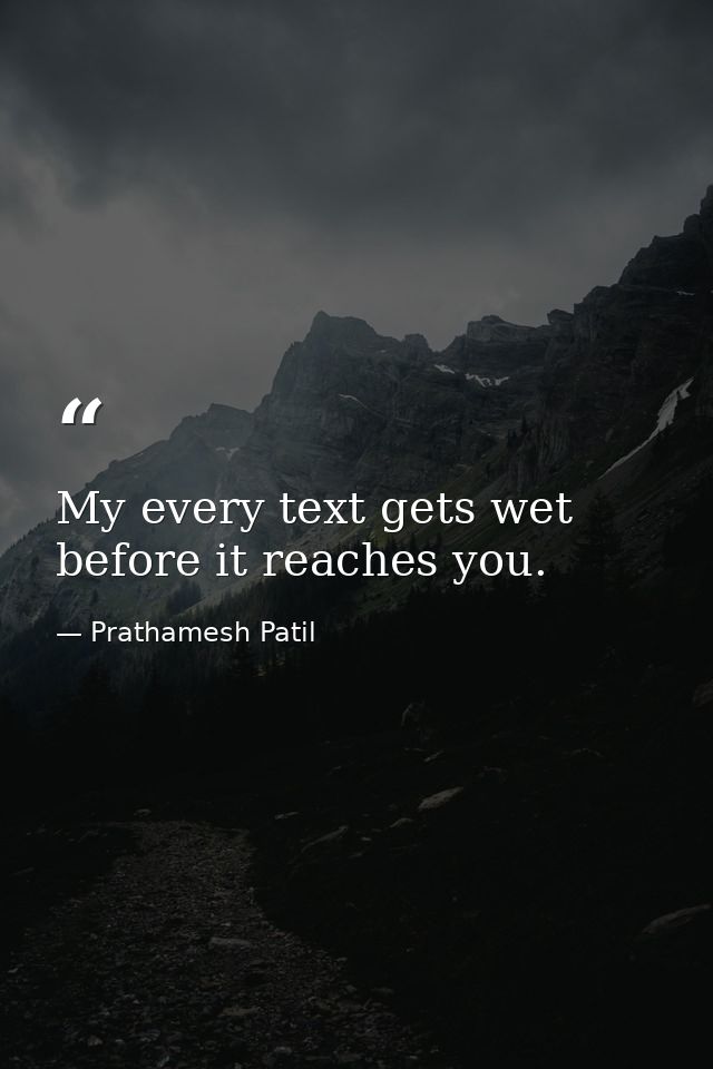 My every text gets wet before it reaches you. — Prathamesh Patil