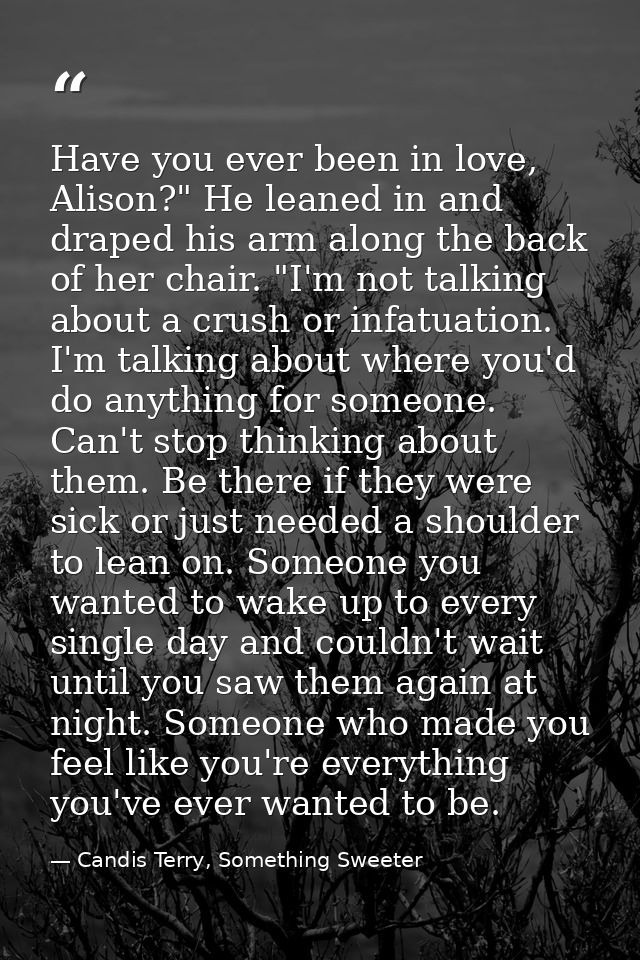 Have you ever been in love, Alison?" He leaned in and draped his arm along the back of her chair. "I'm not talking about — Candis Terry, Something Sweeter