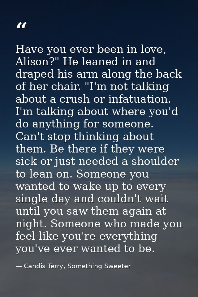 Have you ever been in love, Alison?" He leaned in and draped his arm along the back of her chair. "I'm not talking about — Candis Terry, Something Sweeter