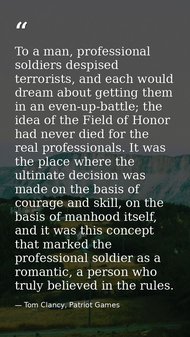 To a man, professional soldiers despised terrorists, and each would dream about getting them in an even-up-battle; the i — Tom Clancy, Patriot Games