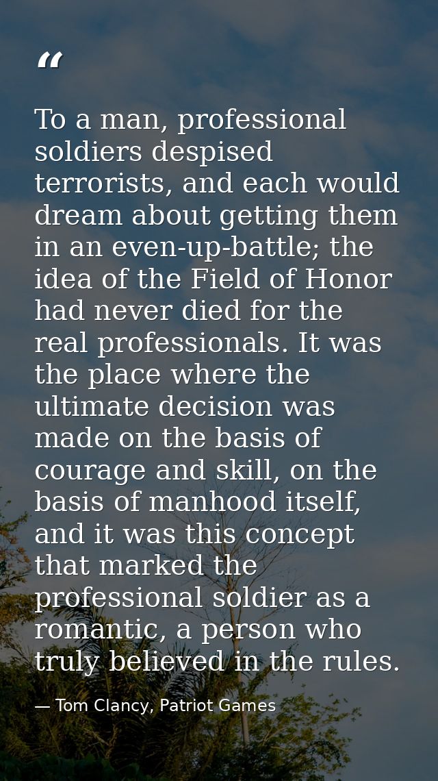 To a man, professional soldiers despised terrorists, and each would dream about getting them in an even-up-battle; the i — Tom Clancy, Patriot Games