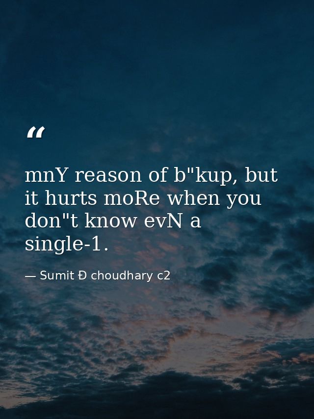 mnY reason of b"kup, but it hurts moRe when you don"t know evN a single-1. — Sumit Ð choudhary c2