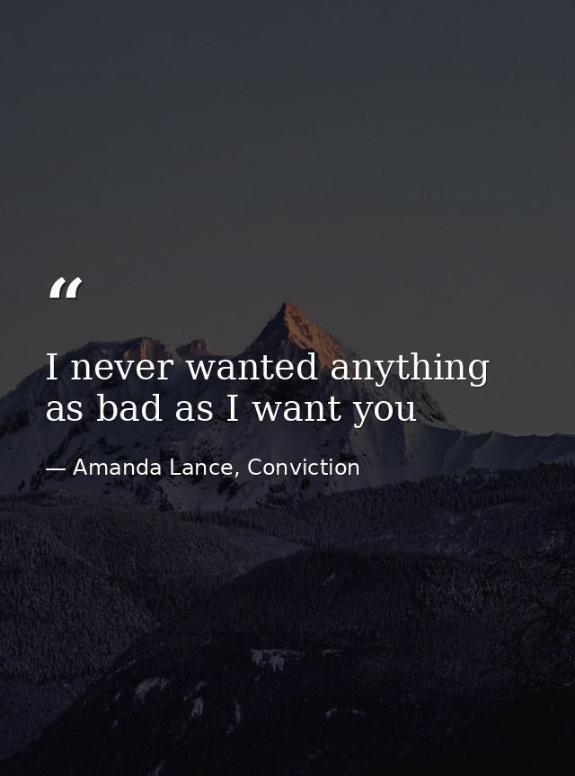 I never wanted anything as bad as I want you — Amanda Lance, Conviction