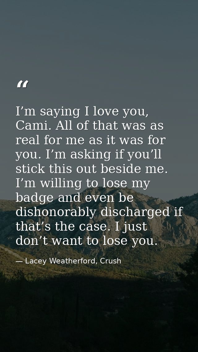I’m saying I love you, Cami. All of that was as real for me as it was for you. I’m asking if you’ll stick this out besid — Lacey Weatherford, Crush
