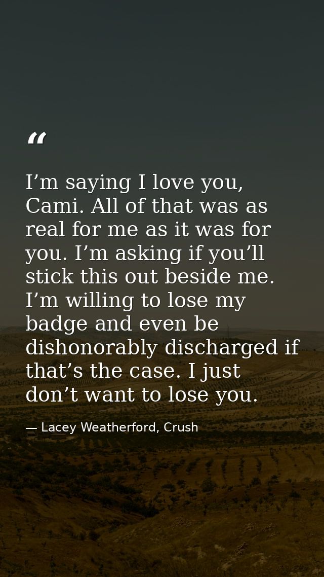 I’m saying I love you, Cami. All of that was as real for me as it was for you. I’m asking if you’ll stick this out besid — Lacey Weatherford, Crush