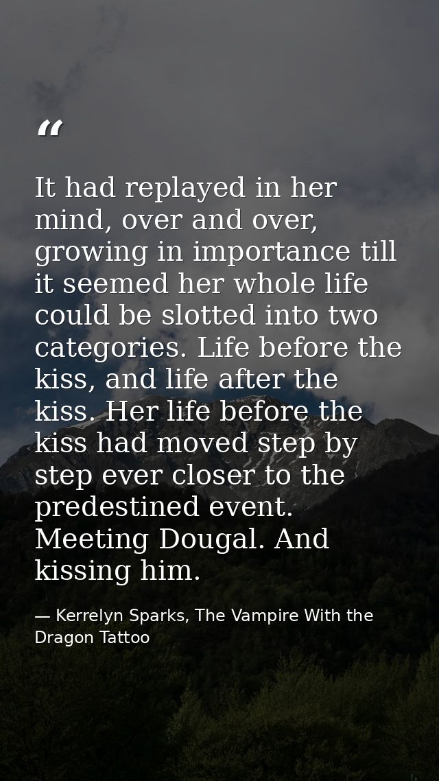 It had replayed in her mind, over and over, growing in importance till it seemed her whole life could be slotted into tw — Kerrelyn Sparks, The Vampire With the Dragon Tattoo