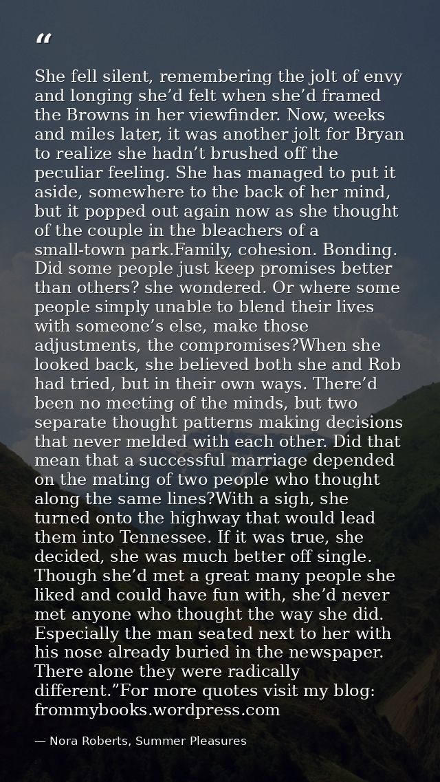 She fell silent, remembering the jolt of envy and longing she’d felt when she’d framed the Browns in her viewfinder. Now — Nora Roberts, Summer Pleasures