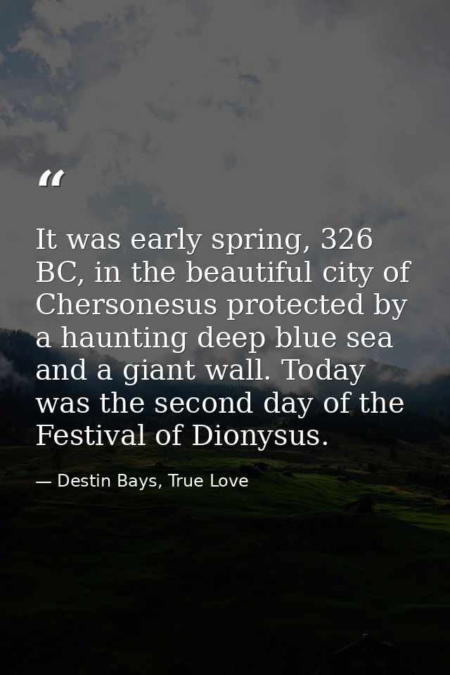 It was early spring, 326 BC, in the beautiful city of Chersonesus protected by a haunting deep blue sea and a giant wall — Destin Bays, True Love