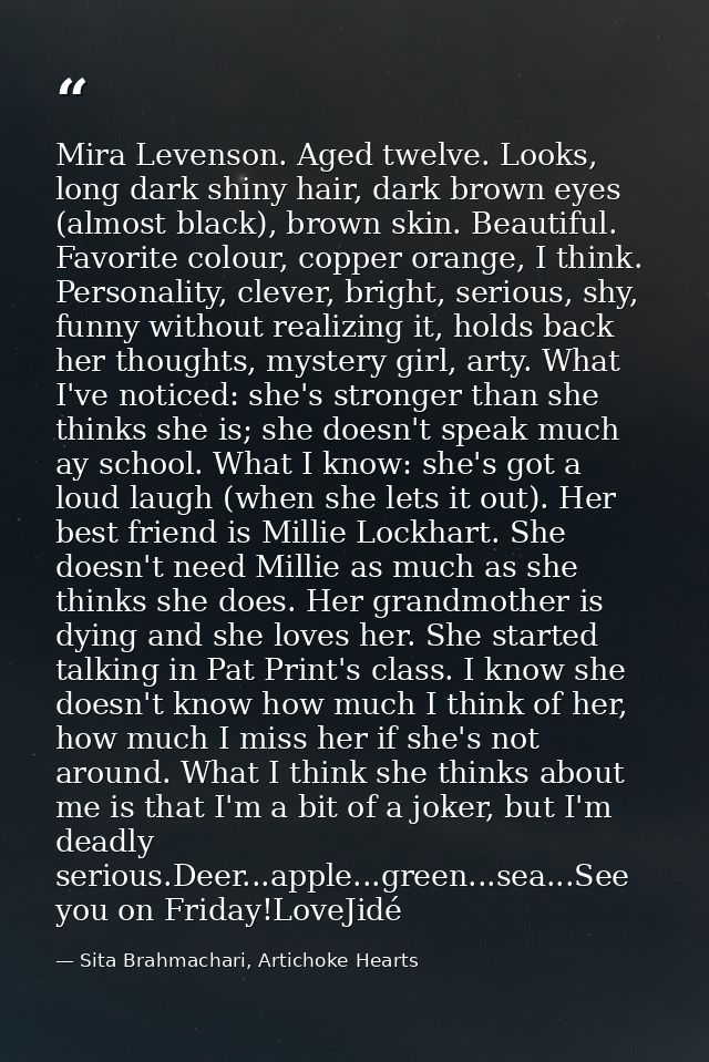 Mira Levenson. Aged twelve. Looks, long dark shiny hair, dark brown eyes (almost black), brown skin. Beautiful. Favorite — Sita Brahmachari, Artichoke Hearts
