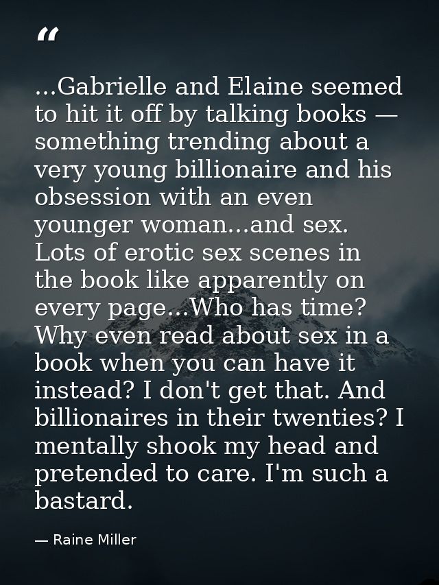 ...Gabrielle and Elaine seemed to hit it off by talking books — something trending about a very young billionaire and hi — Raine Miller