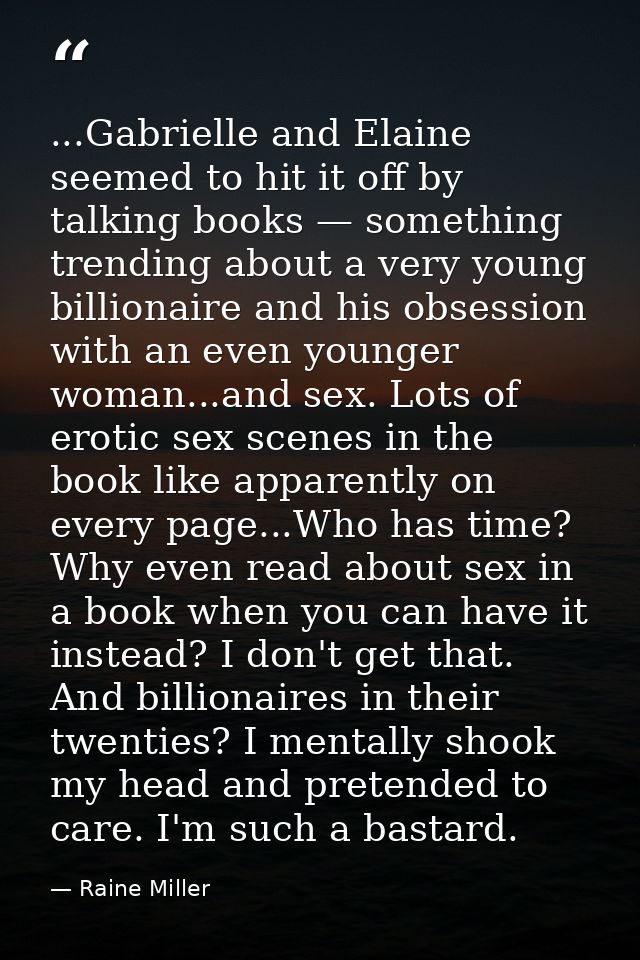 ...Gabrielle and Elaine seemed to hit it off by talking books — something trending about a very young billionaire and hi — Raine Miller