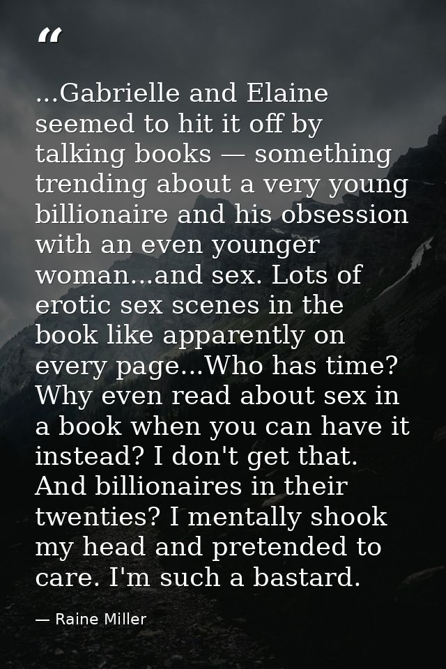 ...Gabrielle and Elaine seemed to hit it off by talking books — something trending about a very young billionaire and hi — Raine Miller