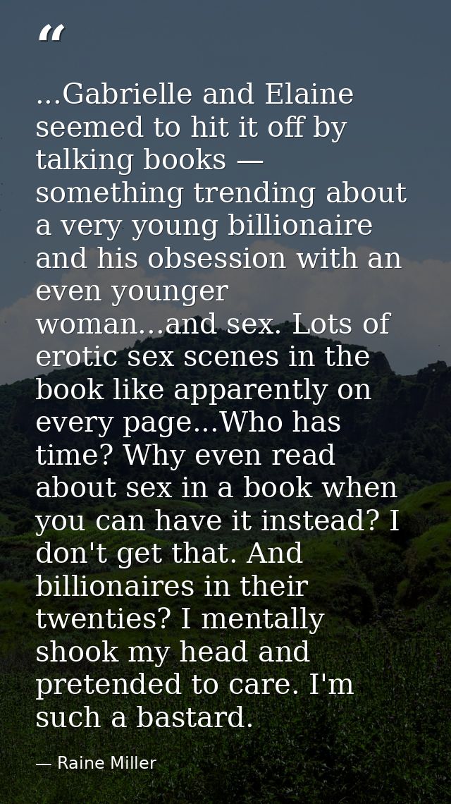 ...Gabrielle and Elaine seemed to hit it off by talking books — something trending about a very young billionaire and hi — Raine Miller