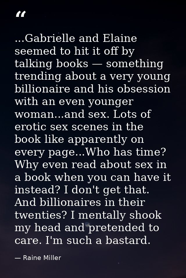 ...Gabrielle and Elaine seemed to hit it off by talking books — something trending about a very young billionaire and hi — Raine Miller