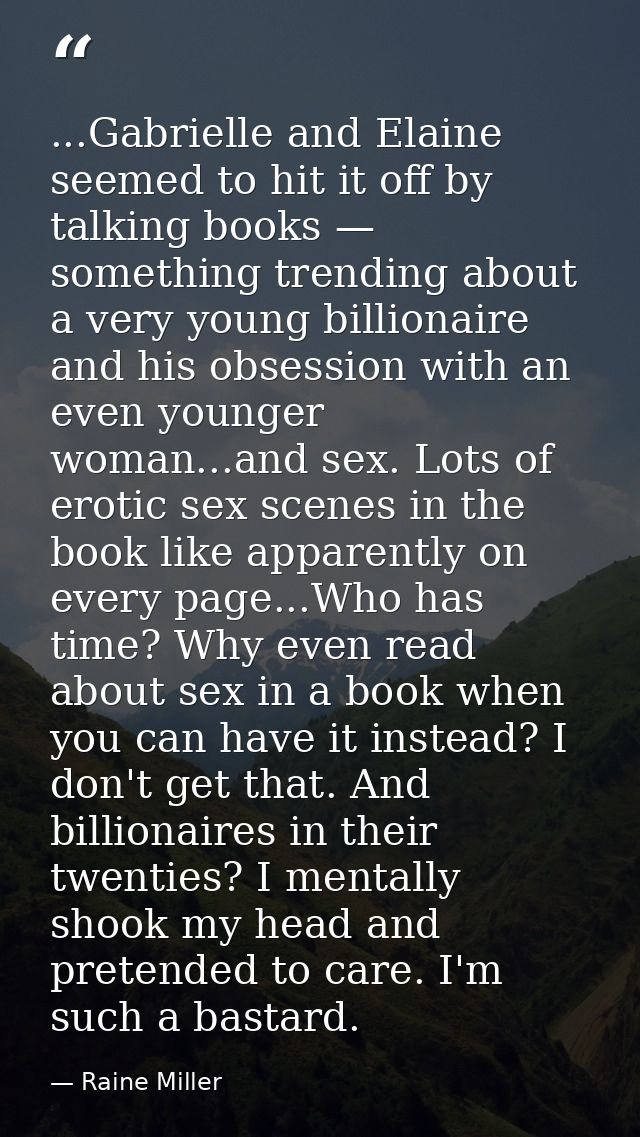 ...Gabrielle and Elaine seemed to hit it off by talking books — something trending about a very young billionaire and hi — Raine Miller