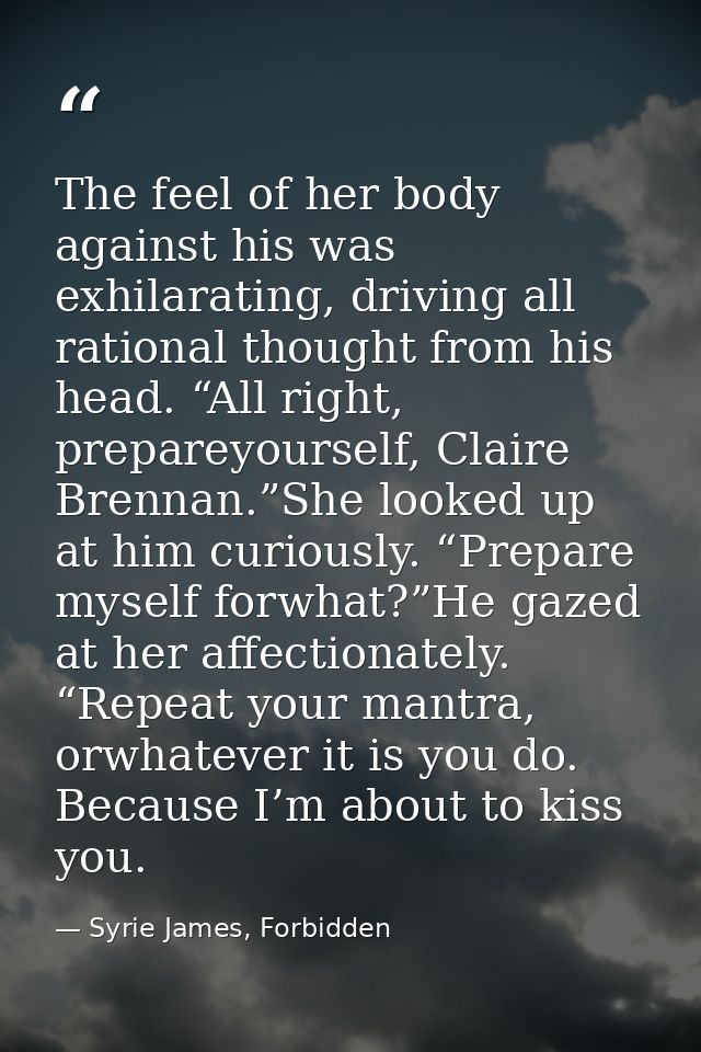 The feel of her body against his was exhilarating, driving all rational thought from his head. “All right, prepareyourse — Syrie James, Forbidden