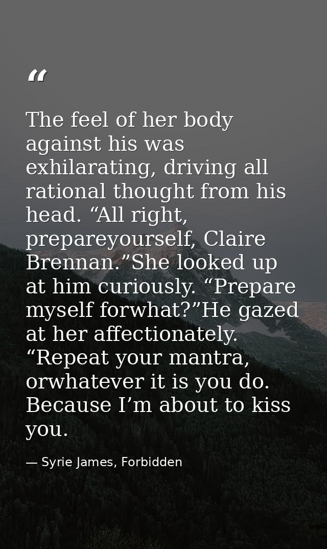 The feel of her body against his was exhilarating, driving all rational thought from his head. “All right, prepareyourse — Syrie James, Forbidden