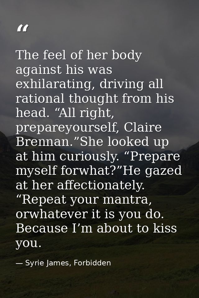 The feel of her body against his was exhilarating, driving all rational thought from his head. “All right, prepareyourse — Syrie James, Forbidden