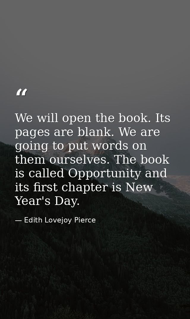 We will open the book. Its pages are blank. We are going to put words on them ourselves. The book is called Opportunity  — Edith Lovejoy Pierce