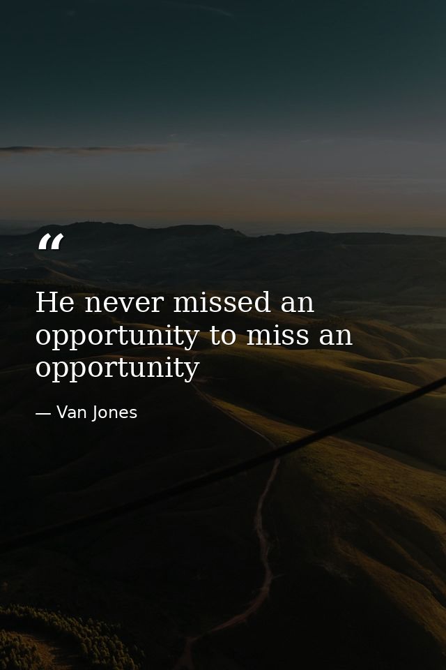 He never missed an opportunity to miss an opportunity — Van Jones