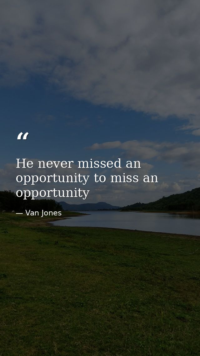 He never missed an opportunity to miss an opportunity — Van Jones