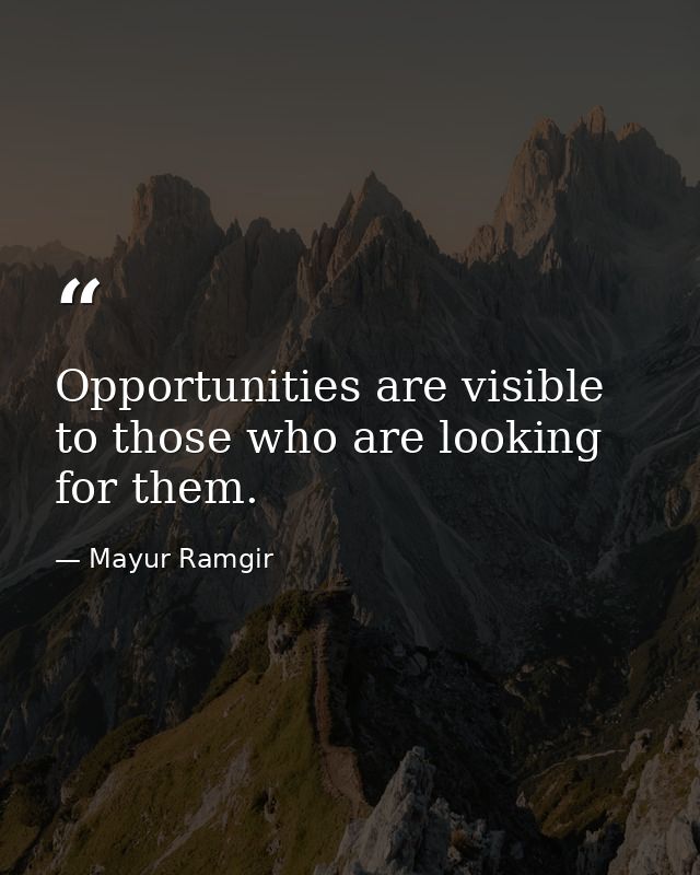 Opportunities are visible to those who are looking for them. — Mayur Ramgir