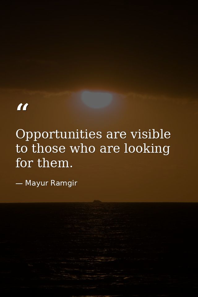 Opportunities are visible to those who are looking for them. — Mayur Ramgir