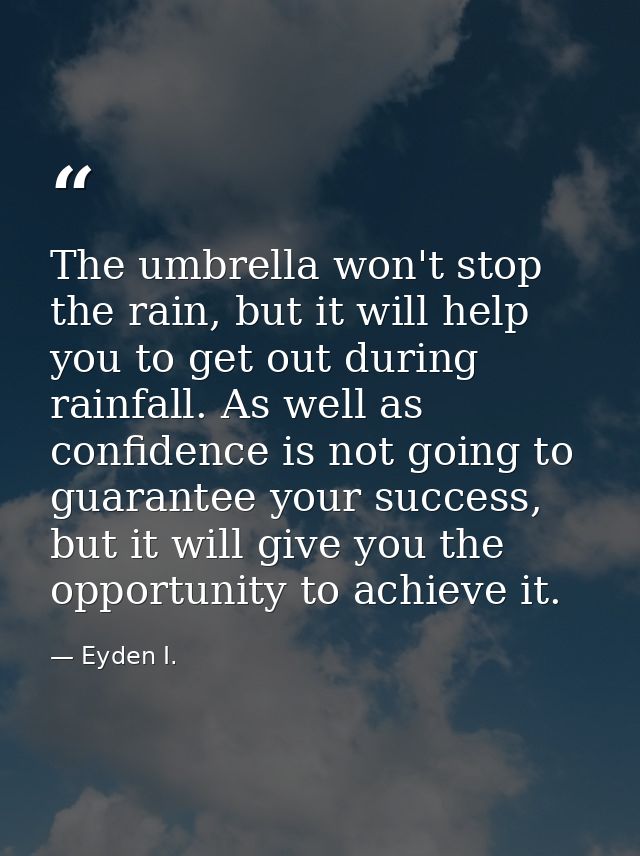 The umbrella won't stop the rain, but it will help you to get out during rainfall. As well as confidence is not going to — Eyden I.
