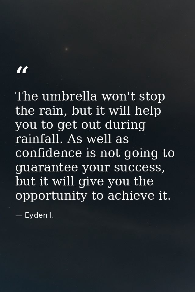 The umbrella won't stop the rain, but it will help you to get out during rainfall. As well as confidence is not going to — Eyden I.