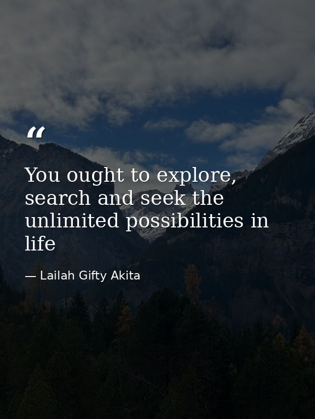 You ought to explore, search and seek the unlimited possibilities in life — Lailah Gifty Akita
