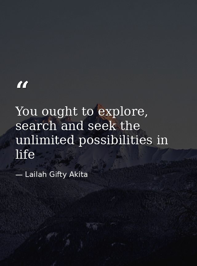 You ought to explore, search and seek the unlimited possibilities in life — Lailah Gifty Akita