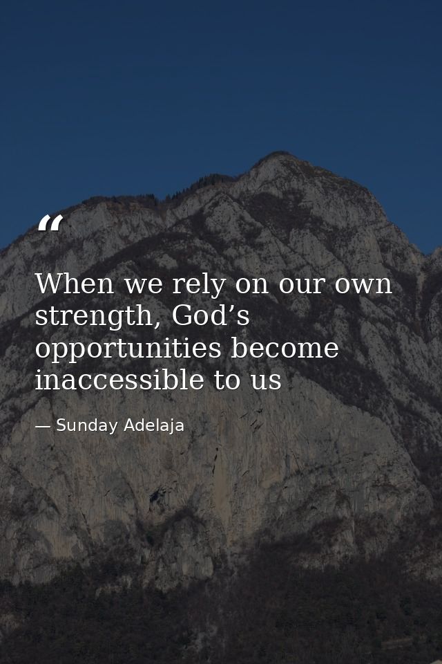 When we rely on our own strength, God’s opportunities become inaccessible to us — Sunday Adelaja