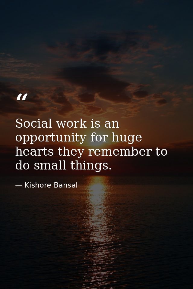 Social work is an opportunity for huge hearts they remember to do small things. — Kishore Bansal