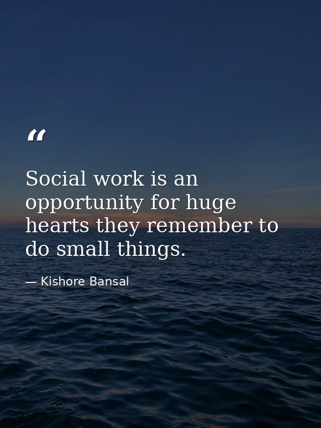 Social work is an opportunity for huge hearts they remember to do small things. — Kishore Bansal