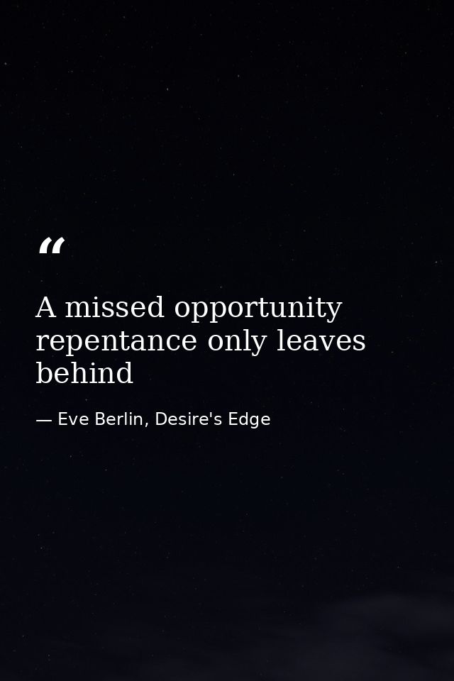 A missed opportunity repentance only leaves behind — Eve Berlin, Desire's Edge